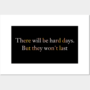 There will be hard days. But they won't last. Posters and Art